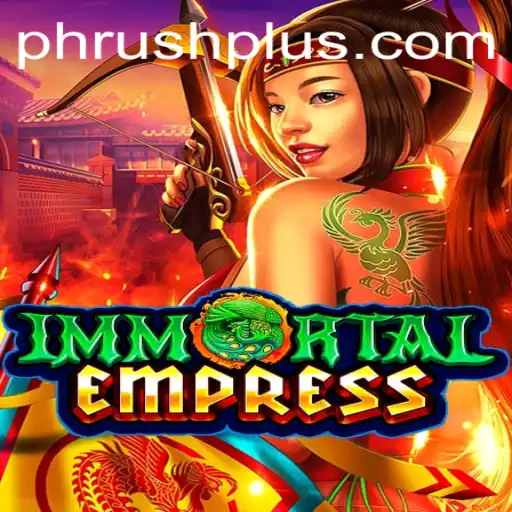 Unveiling ImmortalEmpress: The Epic PH Rush Adventure